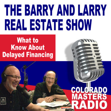 The Larry and Barry Real Estate Show - What to Know About Delayed Financing